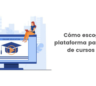 Como escoger la mejor plataforma para subir mis cursos online