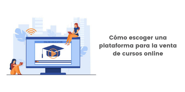 como escoger la mejor plataforma para vender cursos online